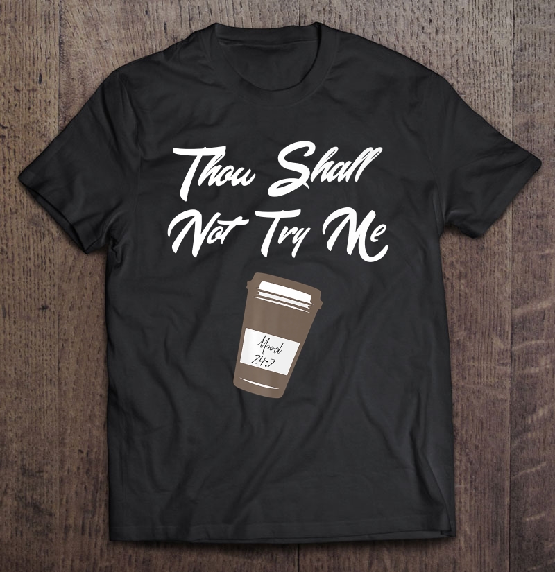 Thou Shall Not Try Me For Women Mom Mood 247 Coffee Premium Shirt