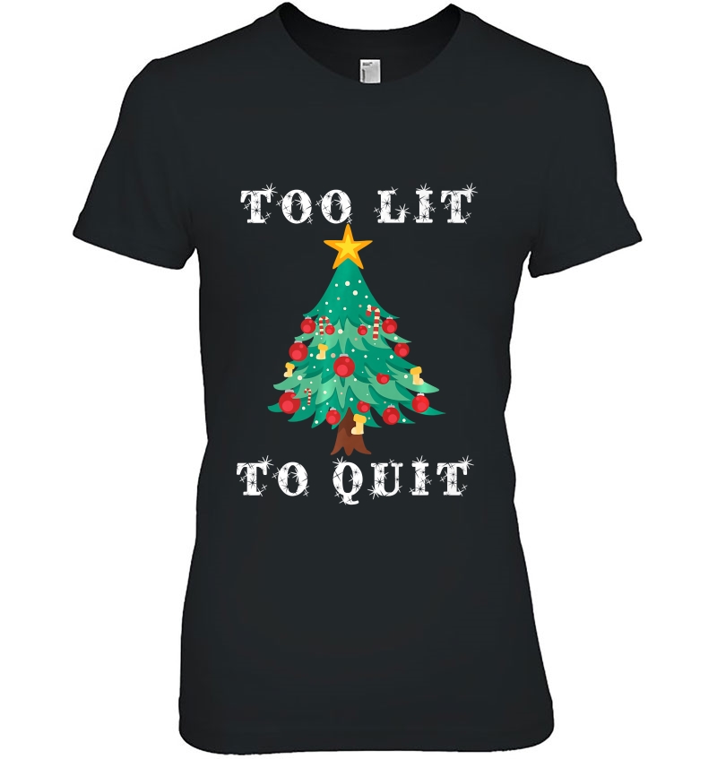 Too Lit To Quit Funny Christmas Tree Shirt Hoodie