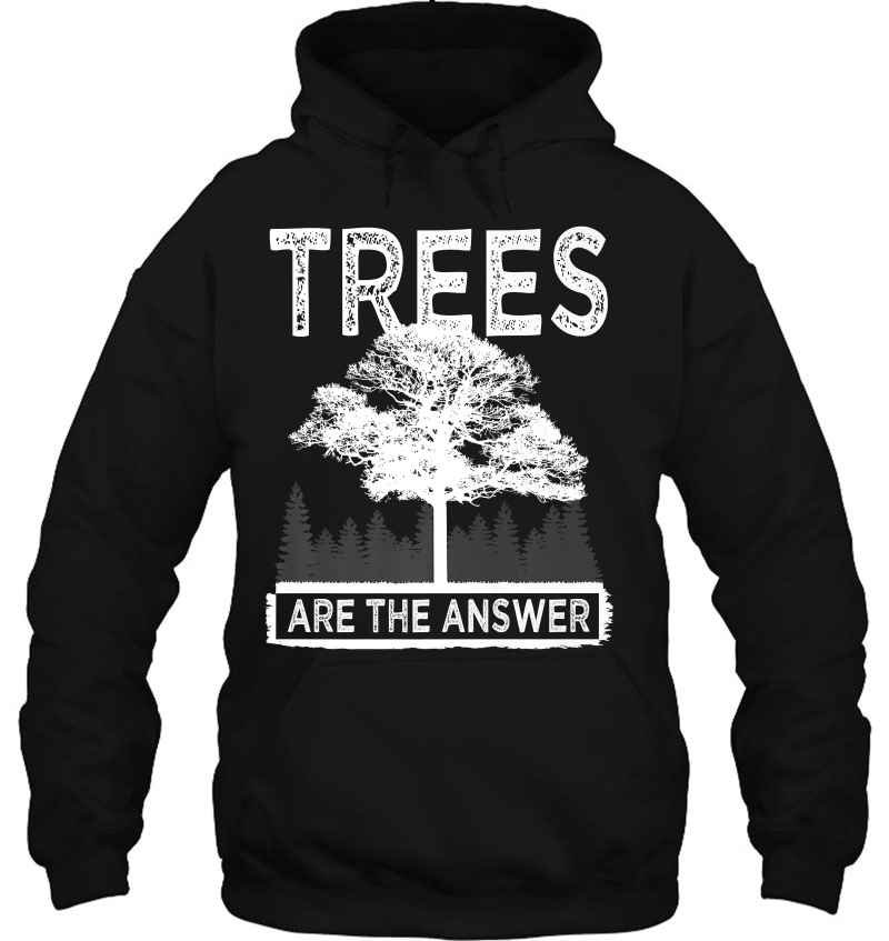 Trees Are The Answer Tree Lovers Earth Lovers Tshirt Mugs