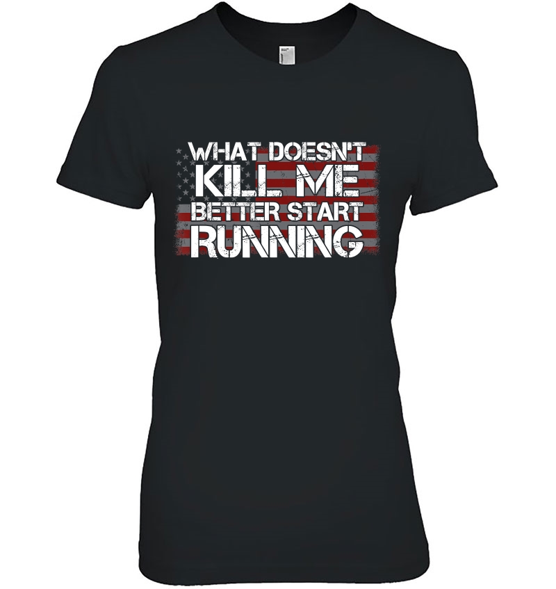 What Doesn't Kill Me Better Start Running Veteran Hoodie