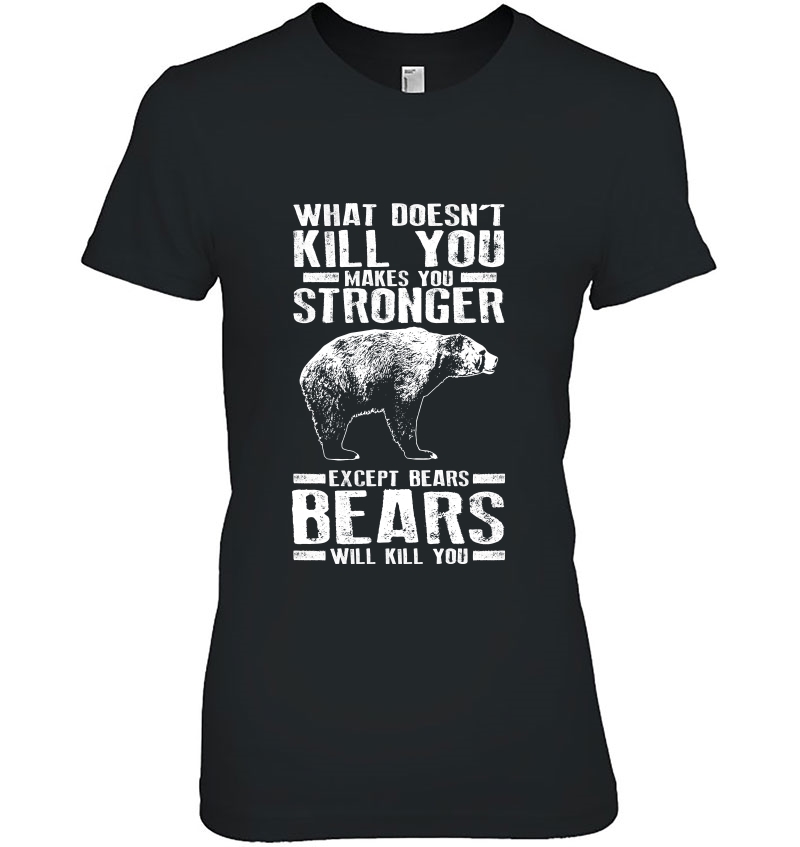 What Doesn't Kill You Makes You Stronger Except Bears Hoodie