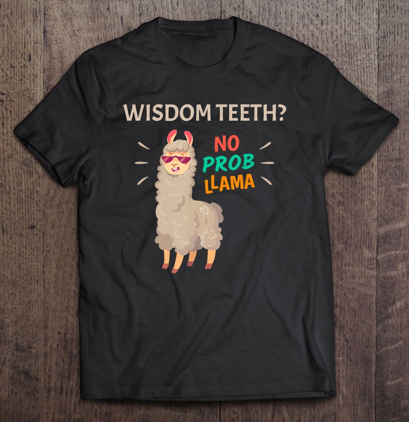 Wisdom Teeth No Probllama Funny Tooth Removal Recovery Shirt