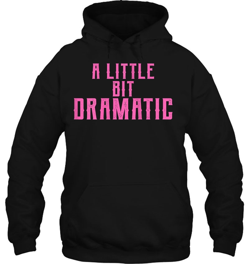Womens A Little Bit Dramatic Hoodie