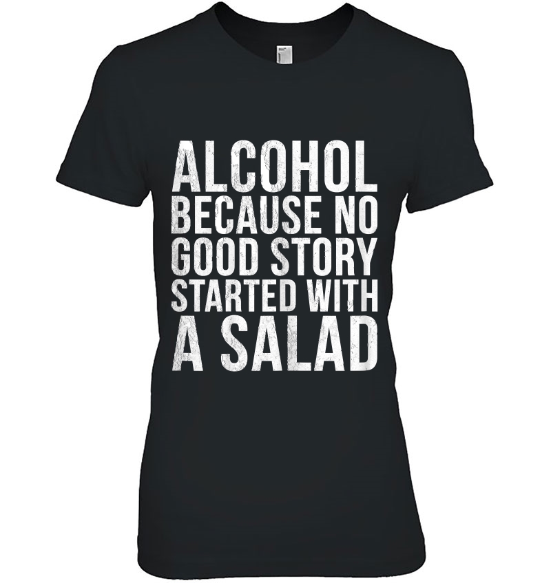 Womens Alcohol Because No Good Story Started With A Salad Hoodie