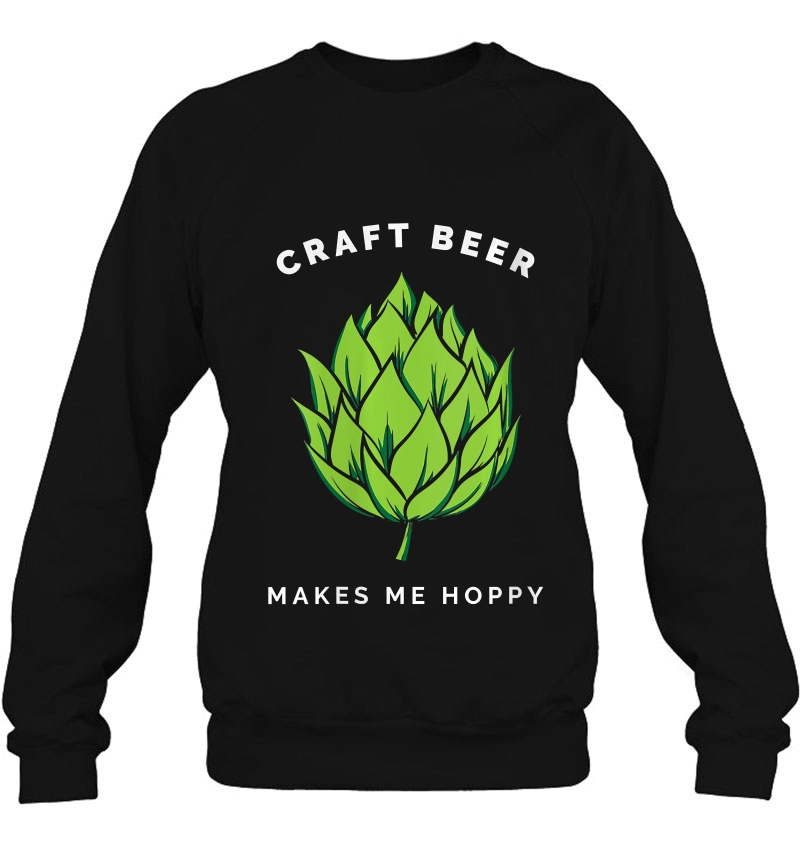 Womens Craft Beer Makes Me Happy Funny Drinking Quote Sweatshirt