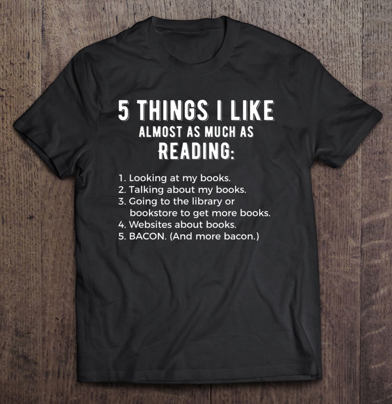 5 Things I Like Almost As Much As Reading Funny Shirt