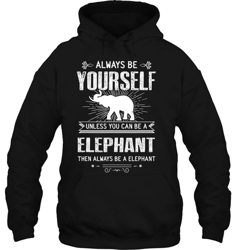 Always Be Yourself, Unless You Can Be An Elephant Mugs