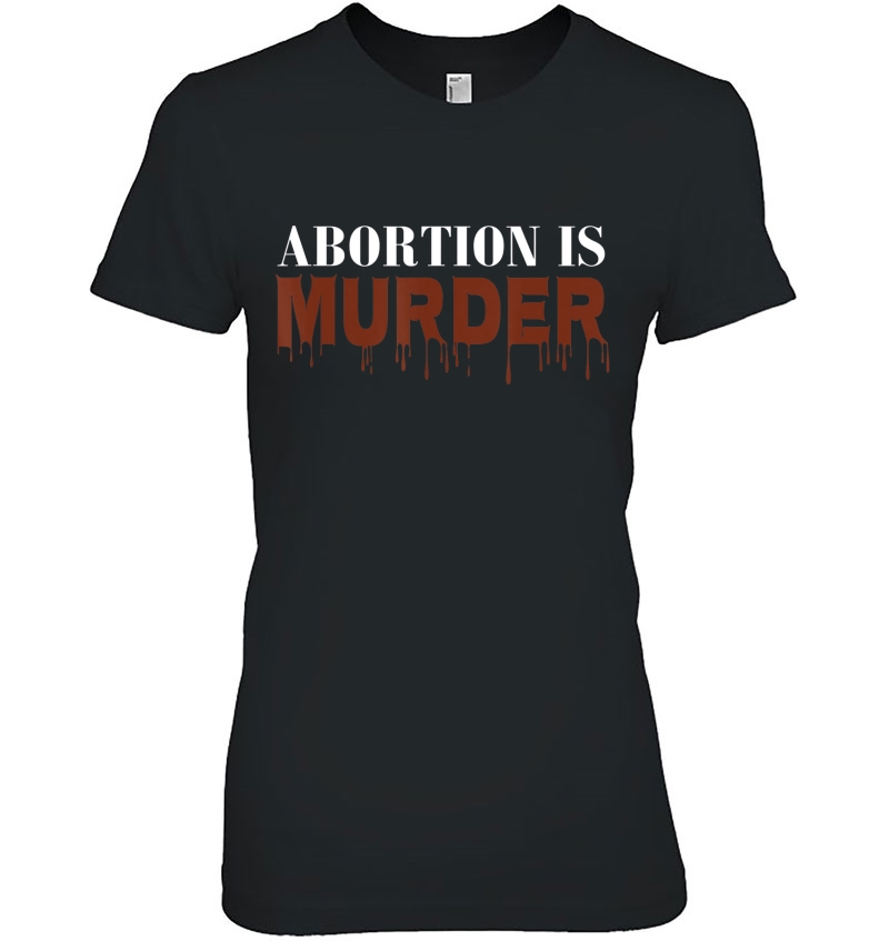 Anti-Abortion Shirt Demonstration Abortion Is Murder Gift Hoodie