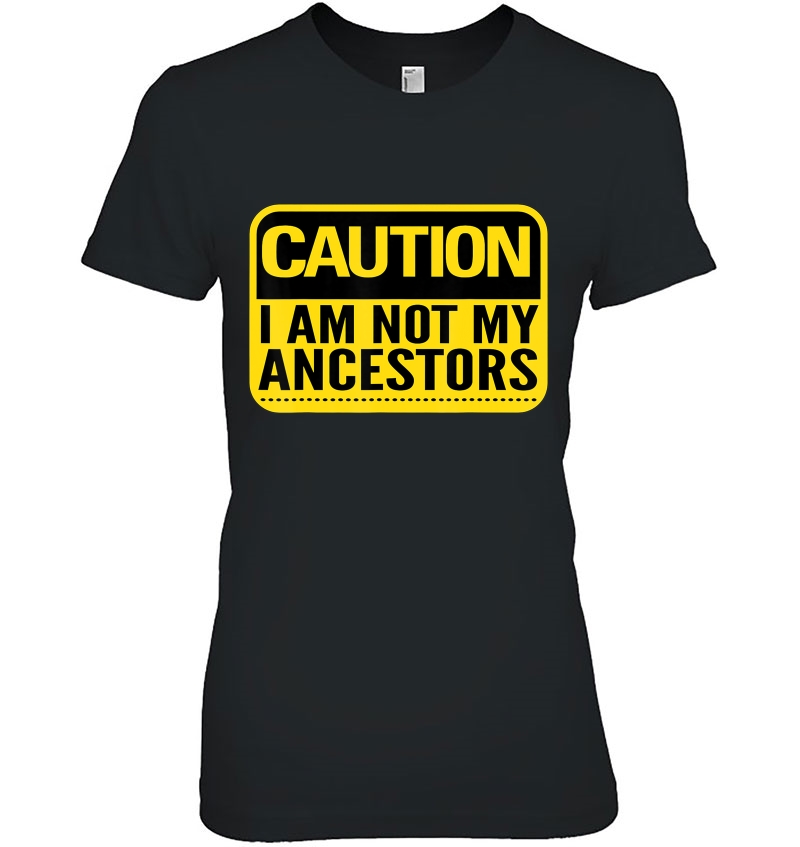 Black History Month Caution I Am Not My Ancestors Tee Hoodie