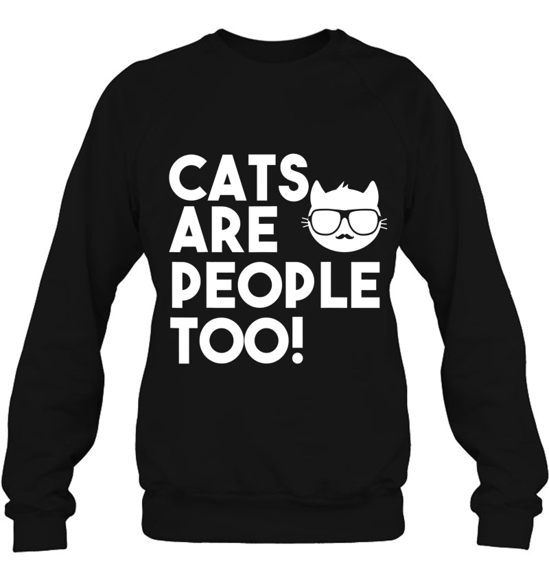 Cat Lover Funny Gift - Cats Are People Too Sweatshirt