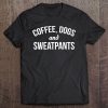 Coffee, Dogs And Sweatpants Tee