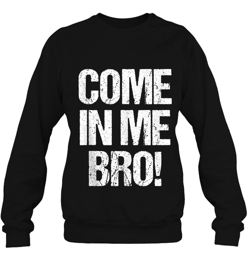 Come In Me Bro Funny Adult Humor Tank Top Mugs