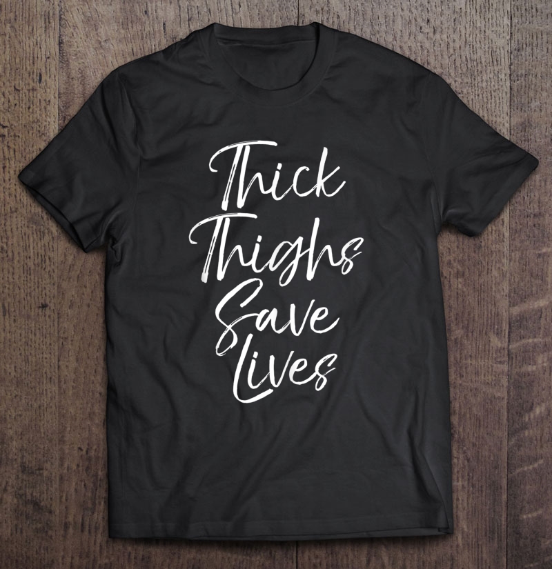 Cute Body Acceptance Quote For Women Thick Thighs Save Lives Tank Top Shirt