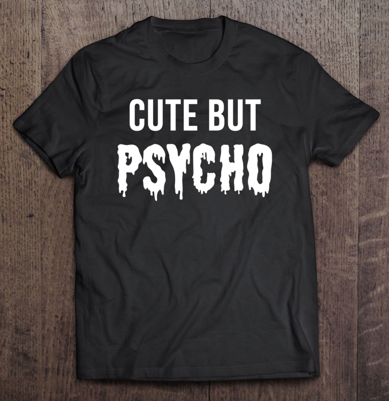 Cute But Psycho Pullover Shirt