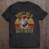 Don't Be A Salty Heifer - Funny Cow Shirt Tee