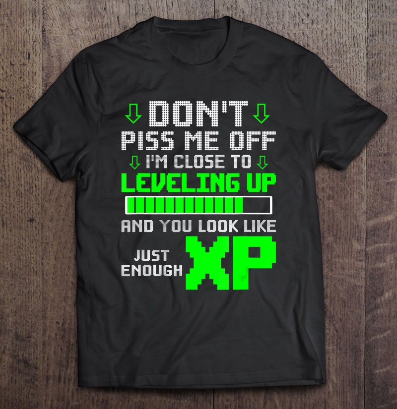 Don't Piss Me Off I'm Close To Leveling Up Shirt