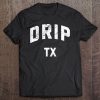 Drip Dripping Springs For Women, Men Natives Tx Tee