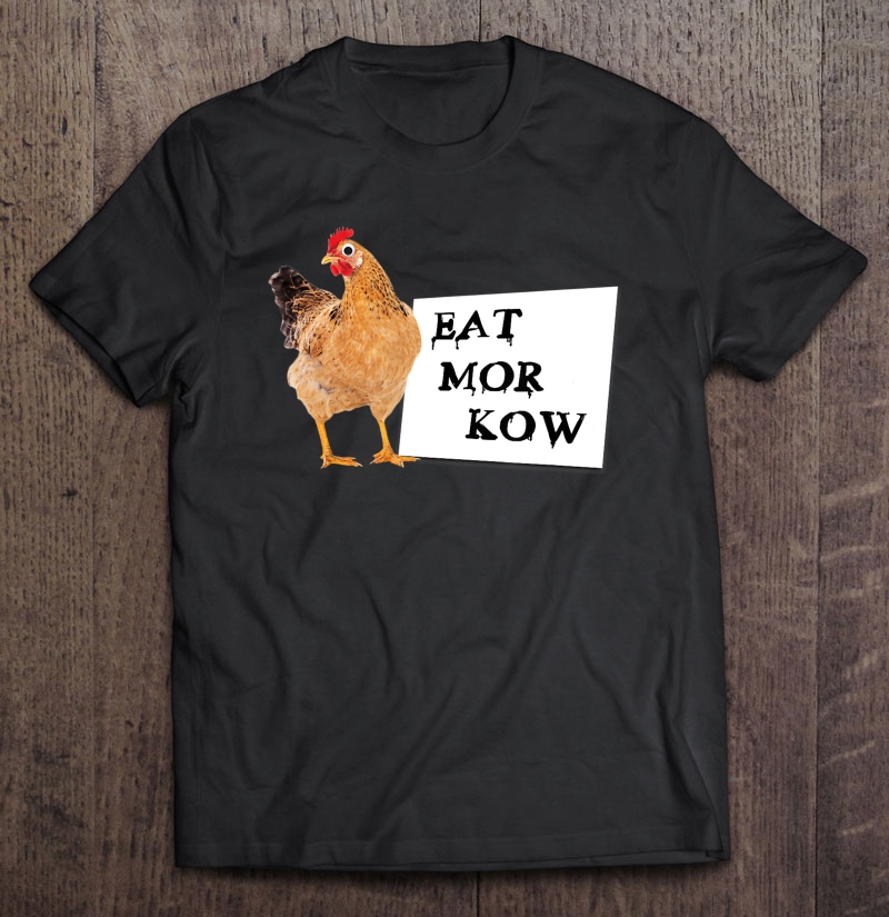 Eat More Cow Funny Chicken Joke Tshirt Shirt