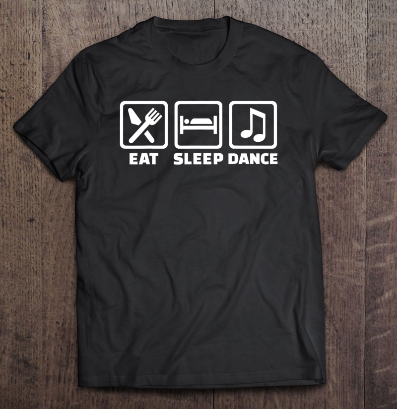 Eat Sleep Dance Shirt