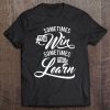 Entrepreneur Gift - Sometimes You Win Sometimes You Learn Tee