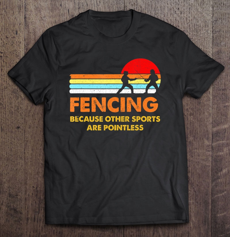 Fencing Other Sports Are Pointless Vintage Retro Distressed Shirt