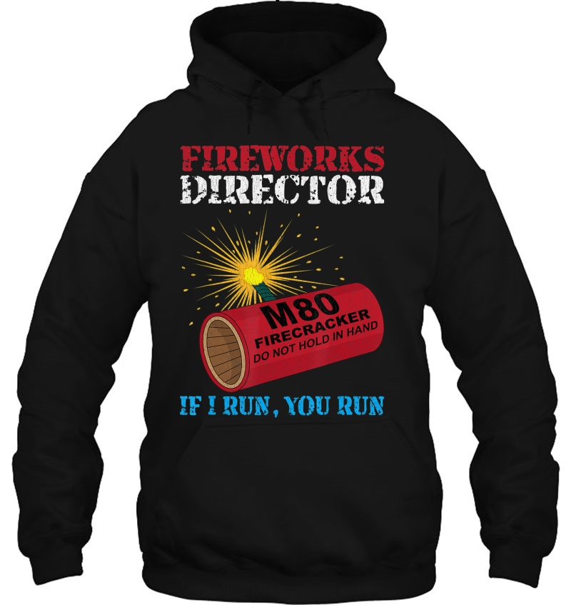 Fireworks Director Shirt If I Run You Run Firecracker Hoodie
