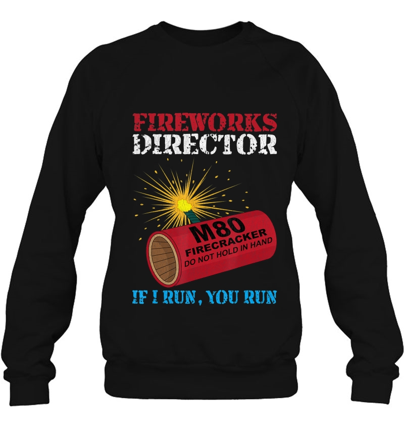 Fireworks Director Shirt If I Run You Run Firecracker Sweatshirt