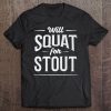 Fitness Workout Beer Will Squat For Stout Tee