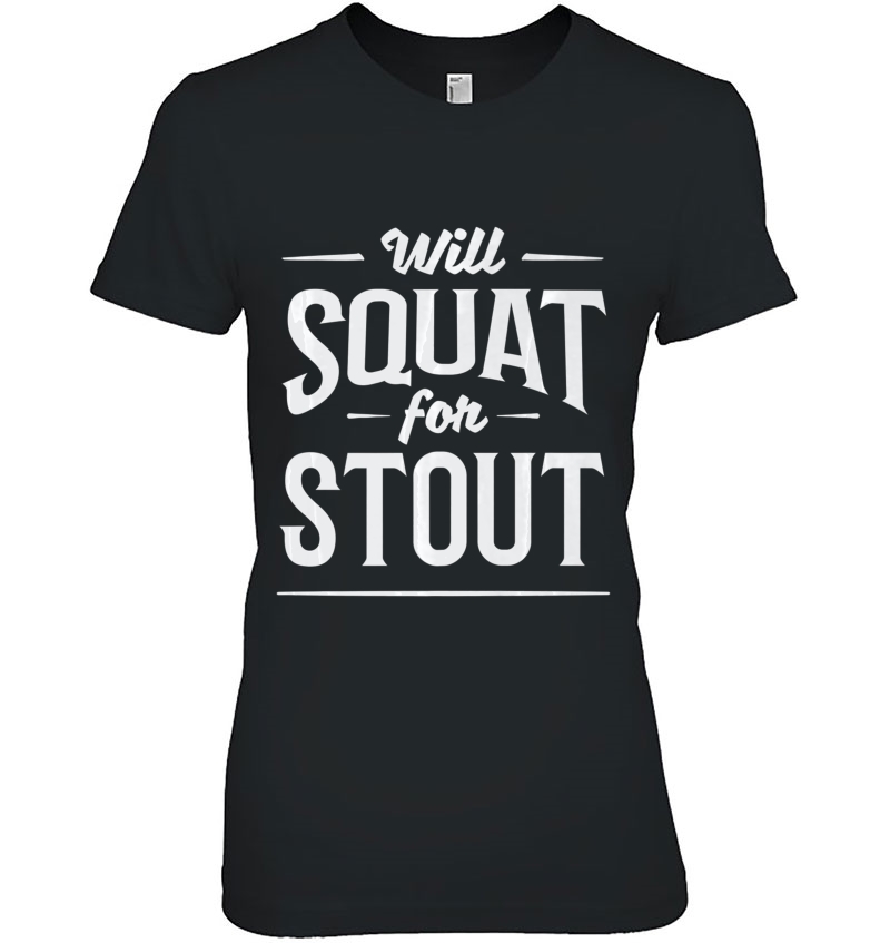Fitness Workout Beer Will Squat For Stout Ladies Tee
