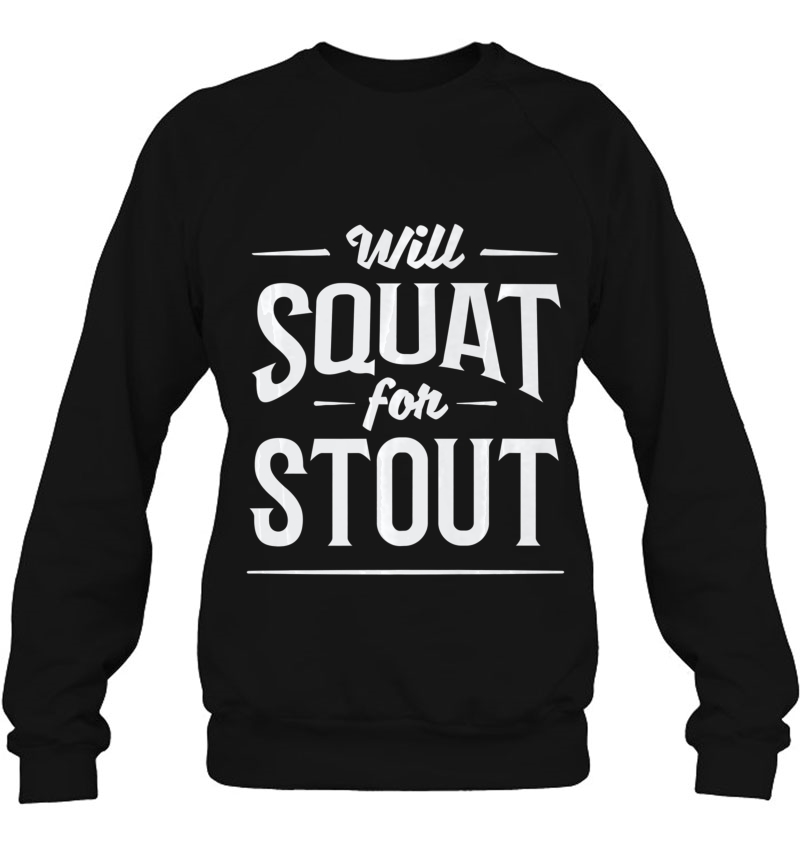 Fitness Workout Beer Will Squat For Stout Sweatshirt