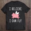 Flying Pig Shirt - When Pigs Fly - I Believe I Can Fly Tee