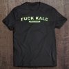 Fuck Kale, Hate Kale, Kale Sucks Tee