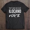 Funny But True Ilocano Don't Make Me Use My Voice Tee