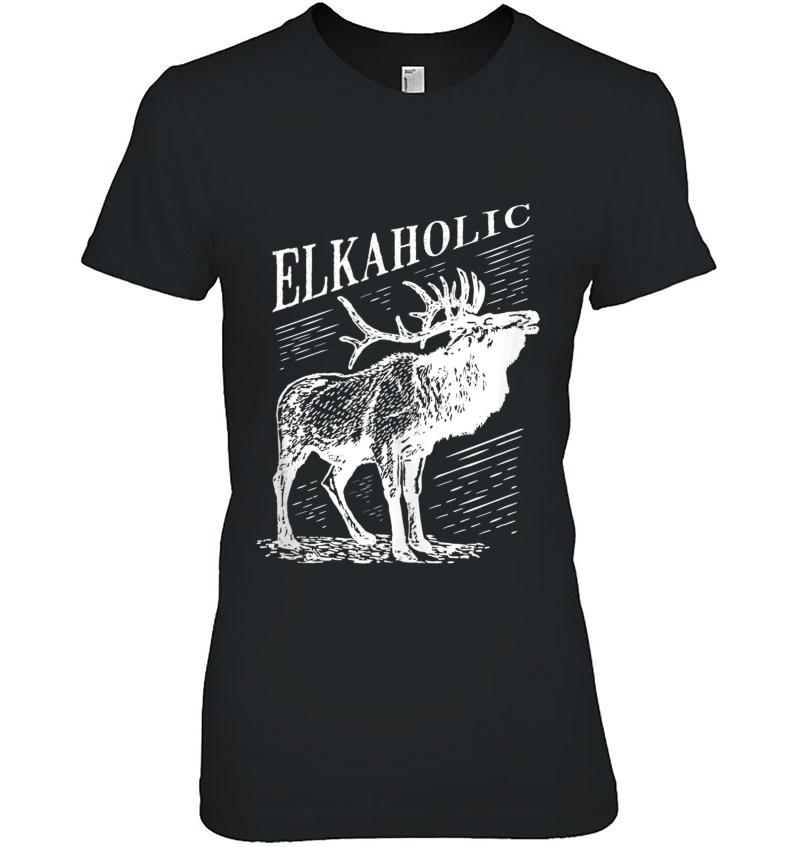 Elk Hunting Shirt - Elkaholic For Hunters Hoodie