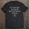 My Indian Name Is Walks With Poop Humor Premium Tee