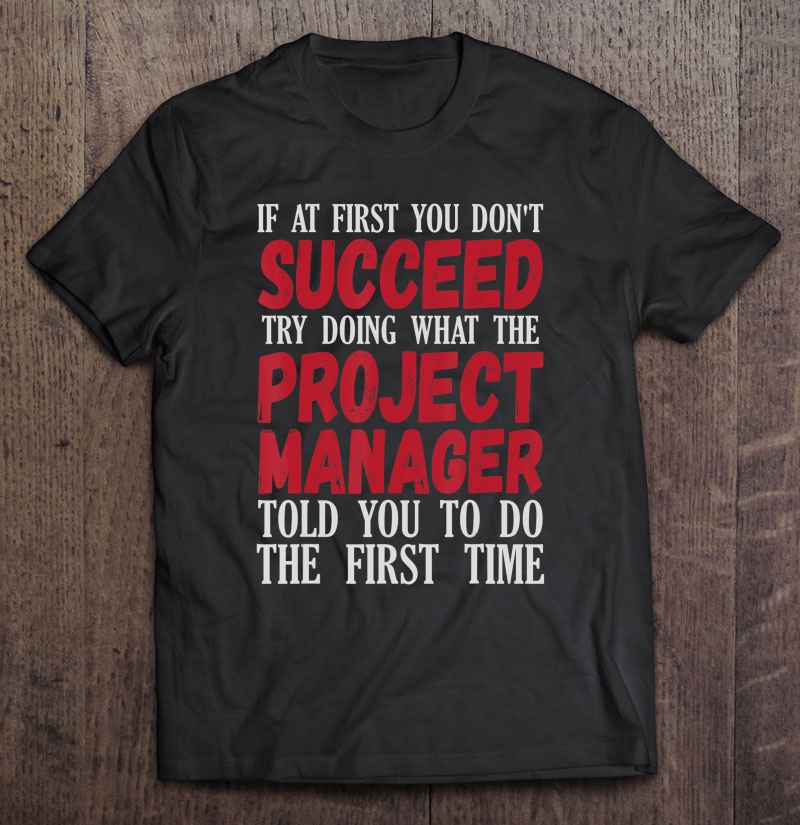 Project Manager Quote Fun Management Gift Shirt