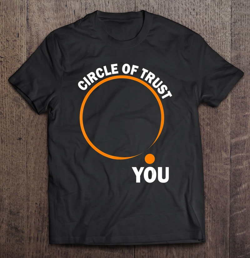 Slogan Circle Of Trust Shirt