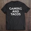 Gaming And Tacos Funny Video Game Computer Nerd Geek Tee