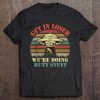 Get In Loser We're Doing Butt Stuff Vintage Camping Tee