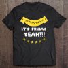 Go Bananas! Its Friday Yeah!!!, Funny, Weekend, Friday Tee