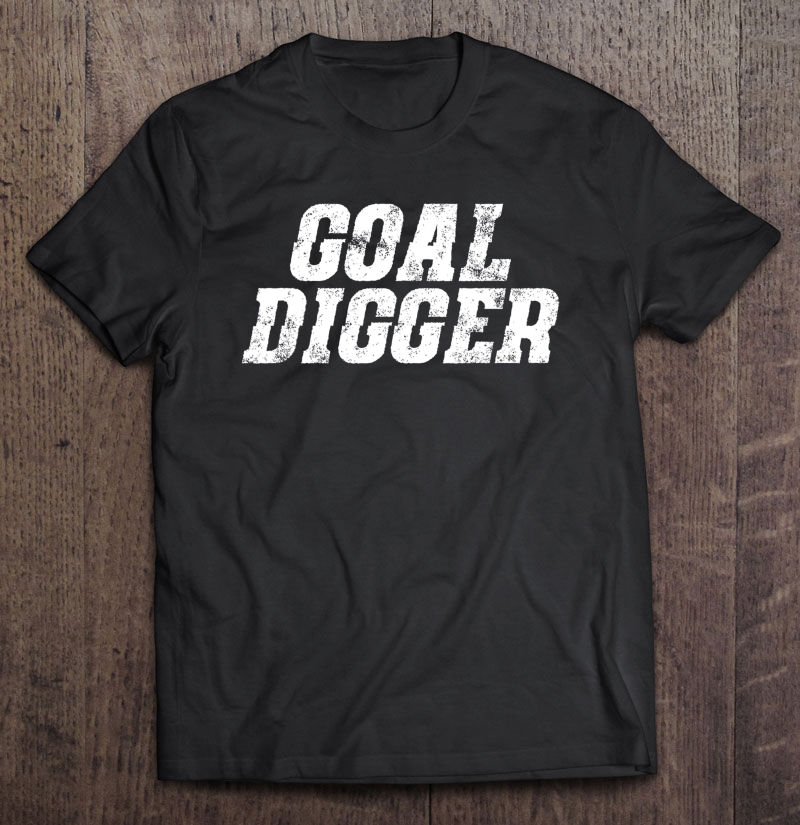 Goal Digger Shirt