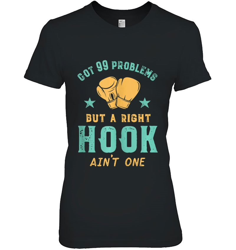 Womens Got 99 Problems But A Right Hook Aint One Tshirt Funny Boxing Fitness Tee