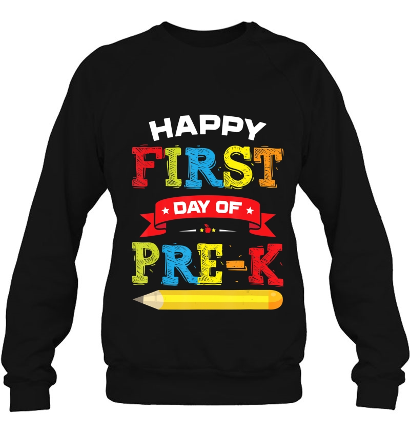 Happy First Day Of Pre-K Shirt Teacher Students Preschool Sweatshirt