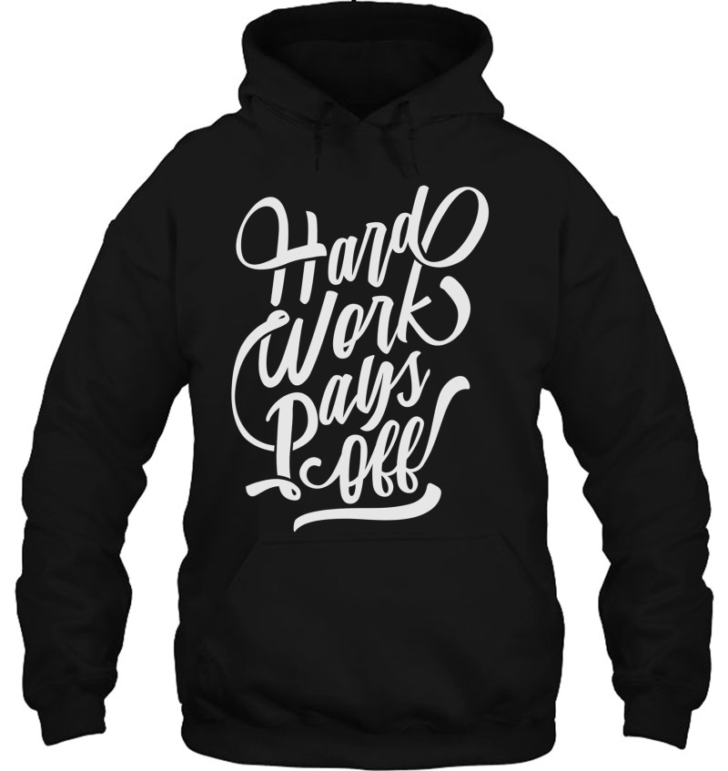 Hard Work Pays Off Hoodie