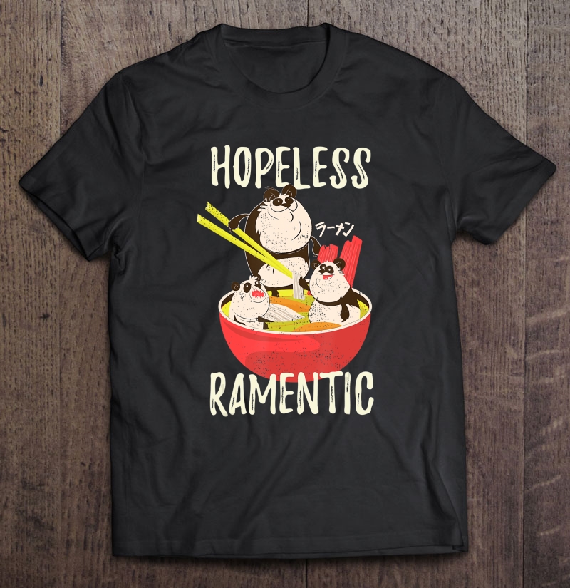 Hopeless Ramentic Japanese Ramen Noodles Panda Anime Gift Shirt