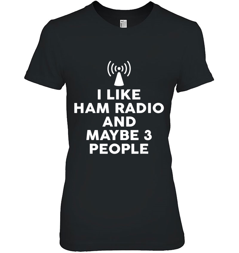 I Like Ham Radio And Maybe 3 People Hoodie