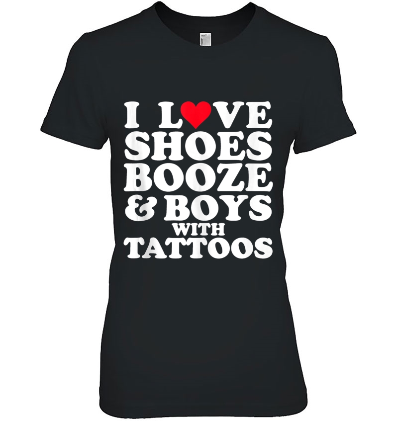 I Love (Heart) Shoes Booze & Boys With Tattoos Funny Hoodie