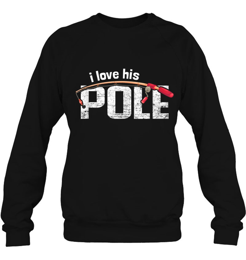 I Love His Pole Funny Fishing Lovers Matching Couples Gift Sweatshirt
