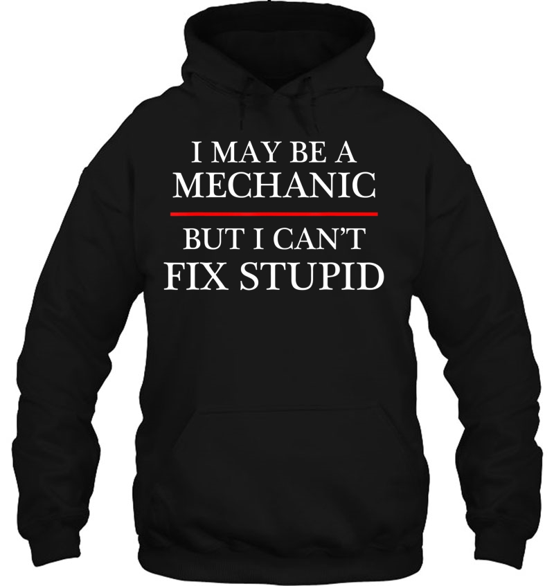 I May Be A Mechanic - But I Can't Fix Stupid Might - Mugs