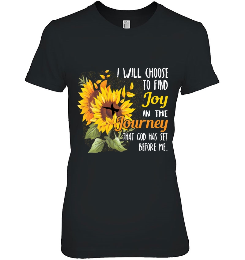 I Will Choose To Find Joy In The Journey Sunflower Gift Tee Ladies Tee